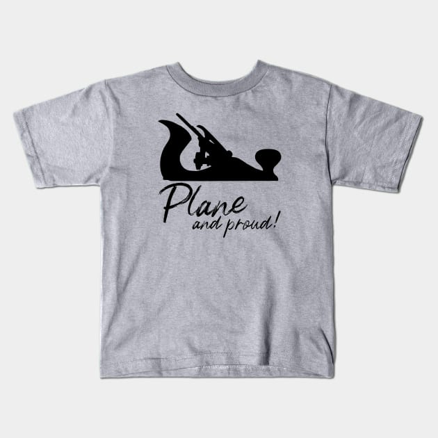 Plane and proud hand plane lover gift hand tools woodworking Kids T-Shirt by One Eyed Cat Design